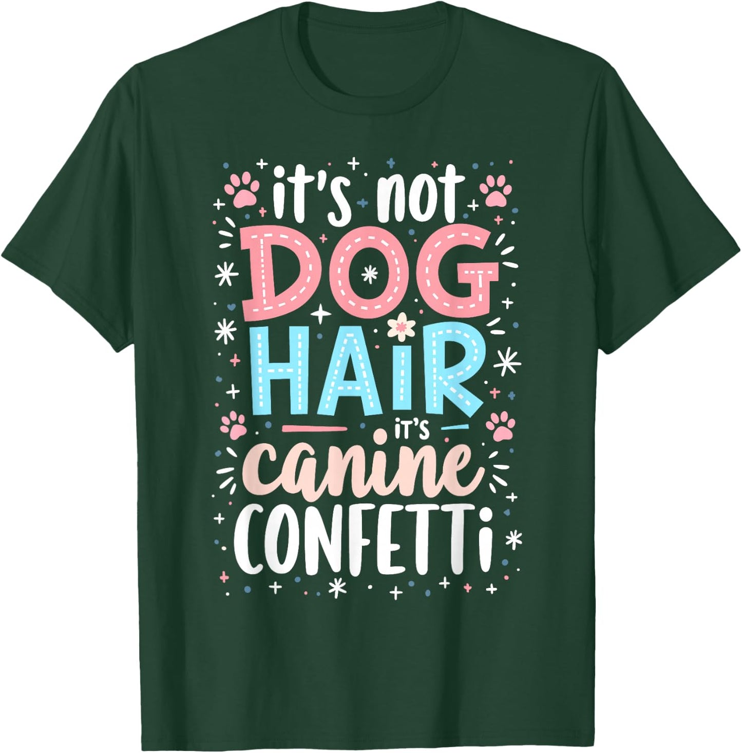 It’s Not Dog Hair, It’s Canine Confetti T-Shirt - T-Shirt | Forest