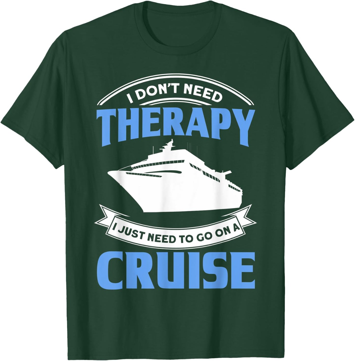 Funny Cruising Is My Therapy Cruise Travelers Cruise Lovers T-Shirt - T-Shirt | Forest
