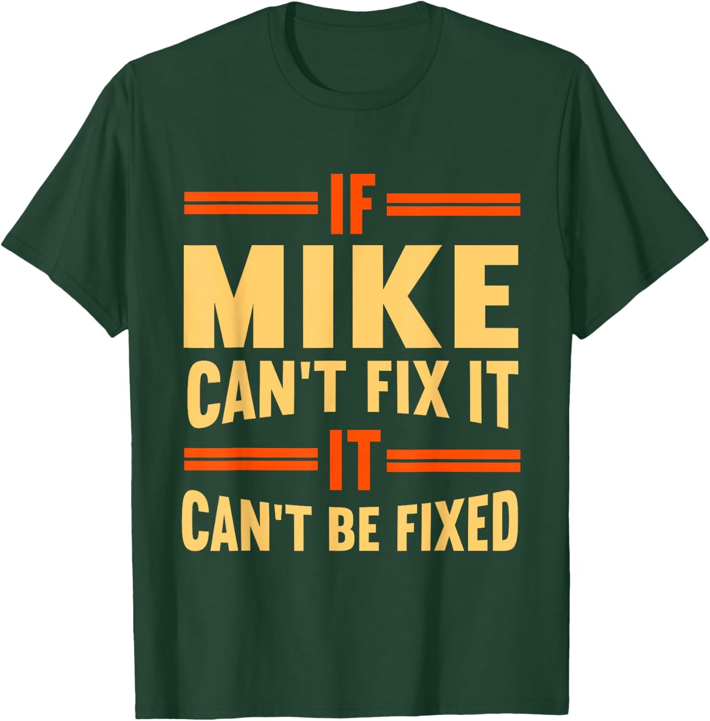 If Mike Can't Fix It | Funny Name Mike T-Shirt - T-Shirt | Forest