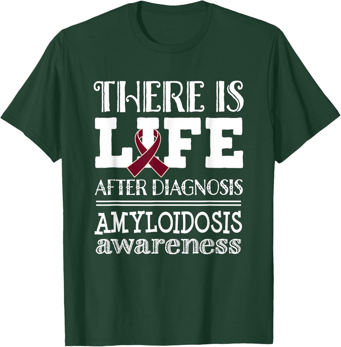 Amyloidosis Awareness Ribbon Support Quote T-Shirt - T-Shirt | Forest