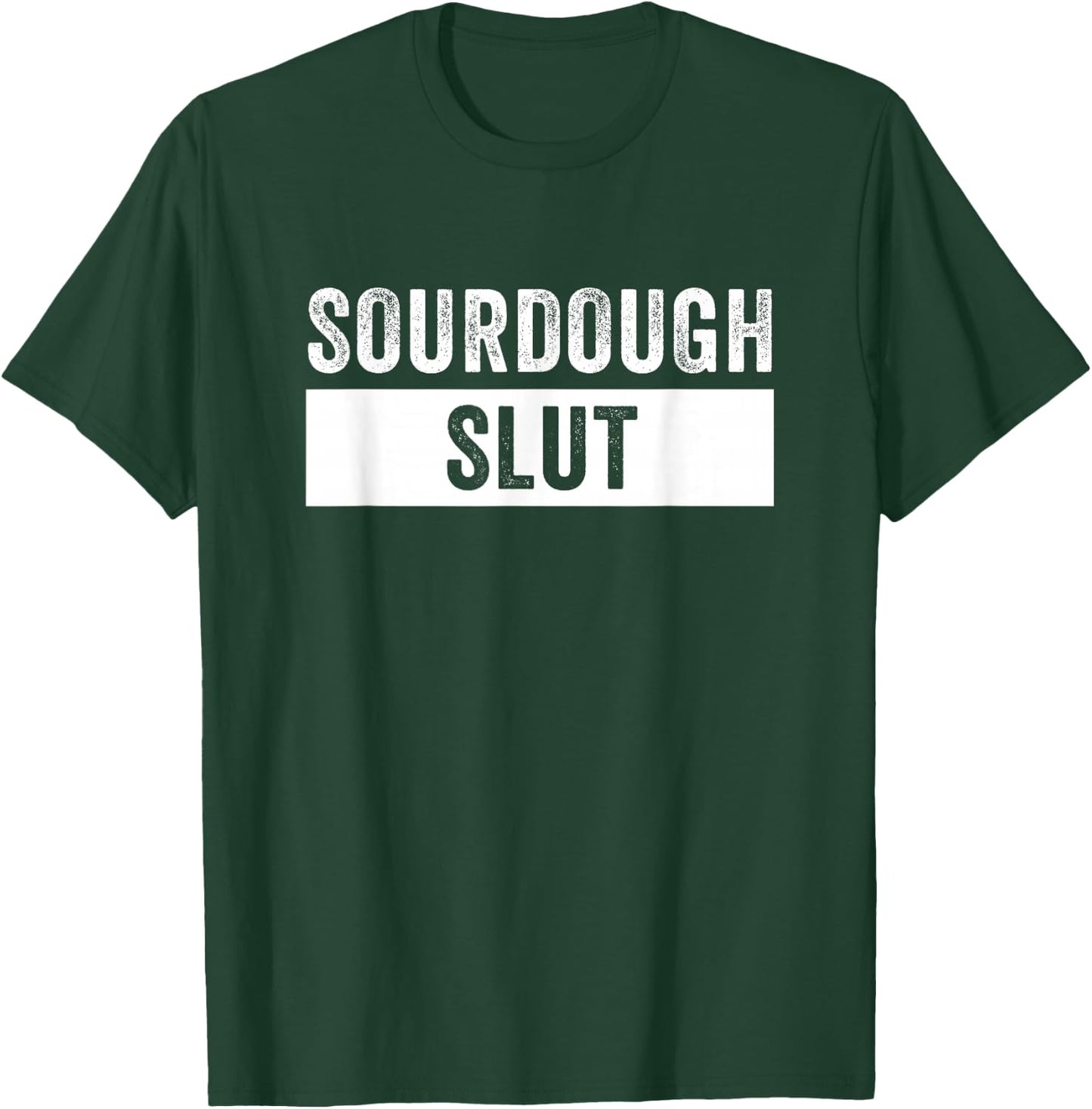 Sourdough Slut Funny Sourdough Lover T-Shirt - T-Shirt | Forest