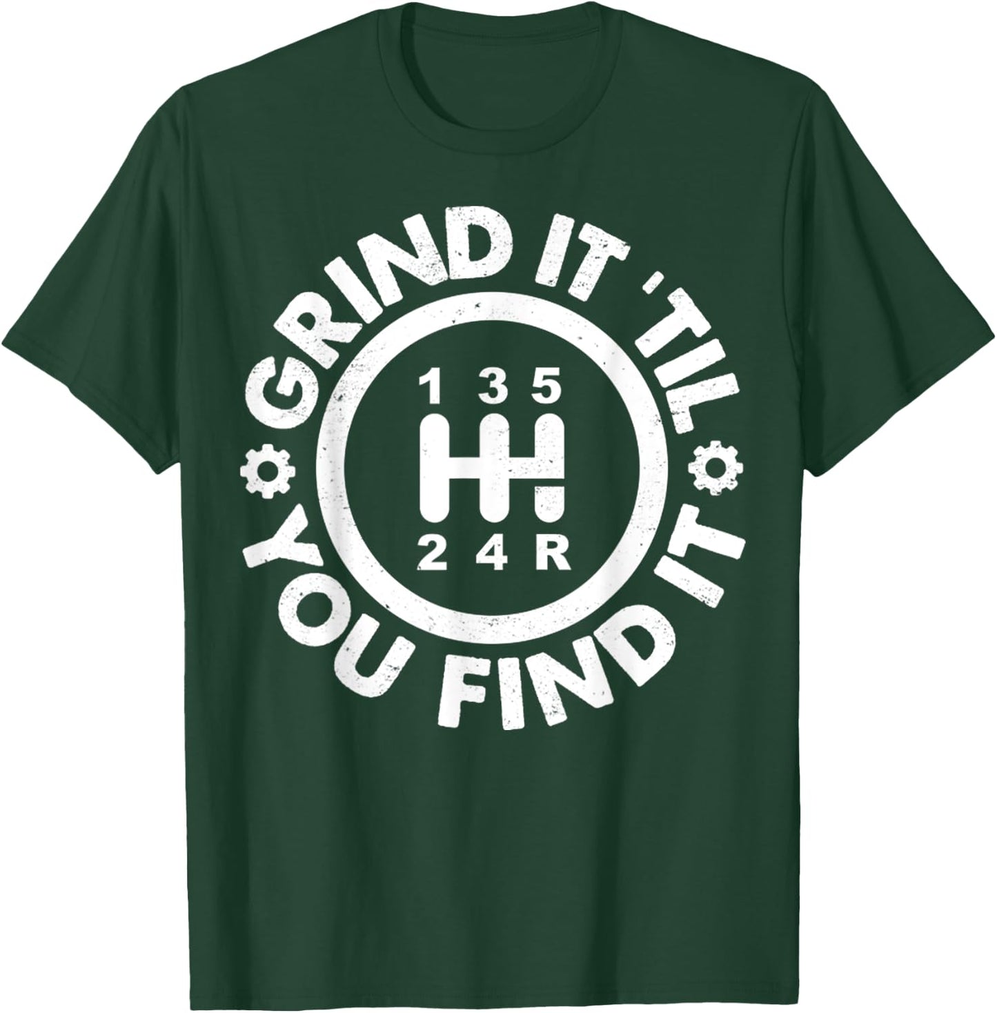 Grind It 'Till You Find It Manual Humor Truck Driver Gifts T-Shirt - T-Shirt | Forest