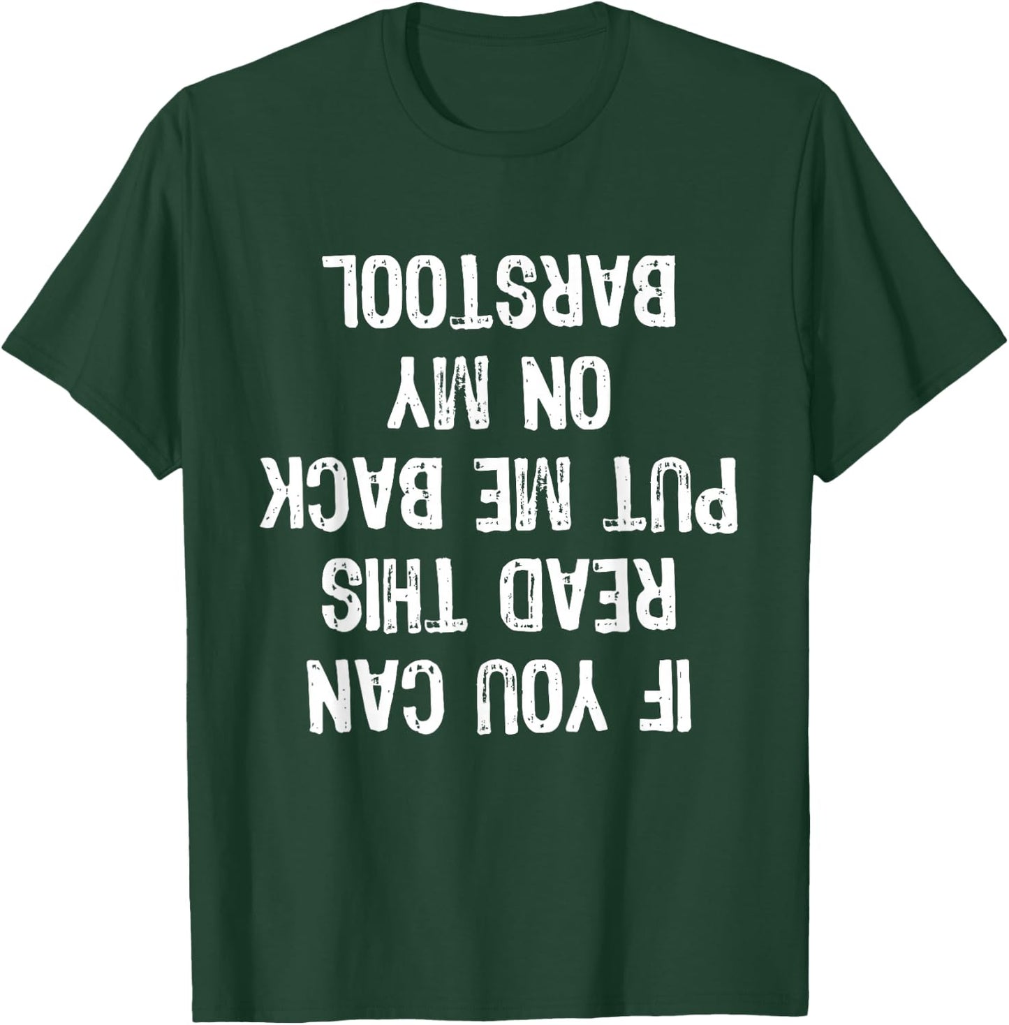 If You Can Read This Put Me Back On My Barstool Funny T-Shirt - T-Shirt | Forest