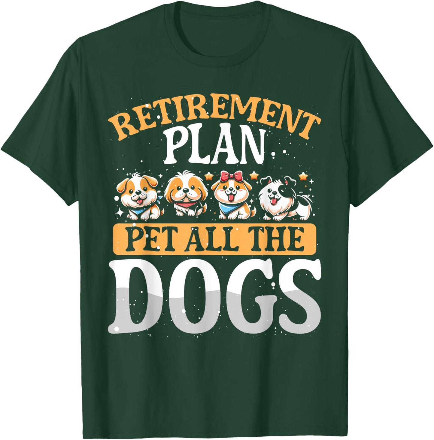 Funny Retiree Gift Retirement Plan Pet All The Dogs T-Shirt - T-Shirt | Forest