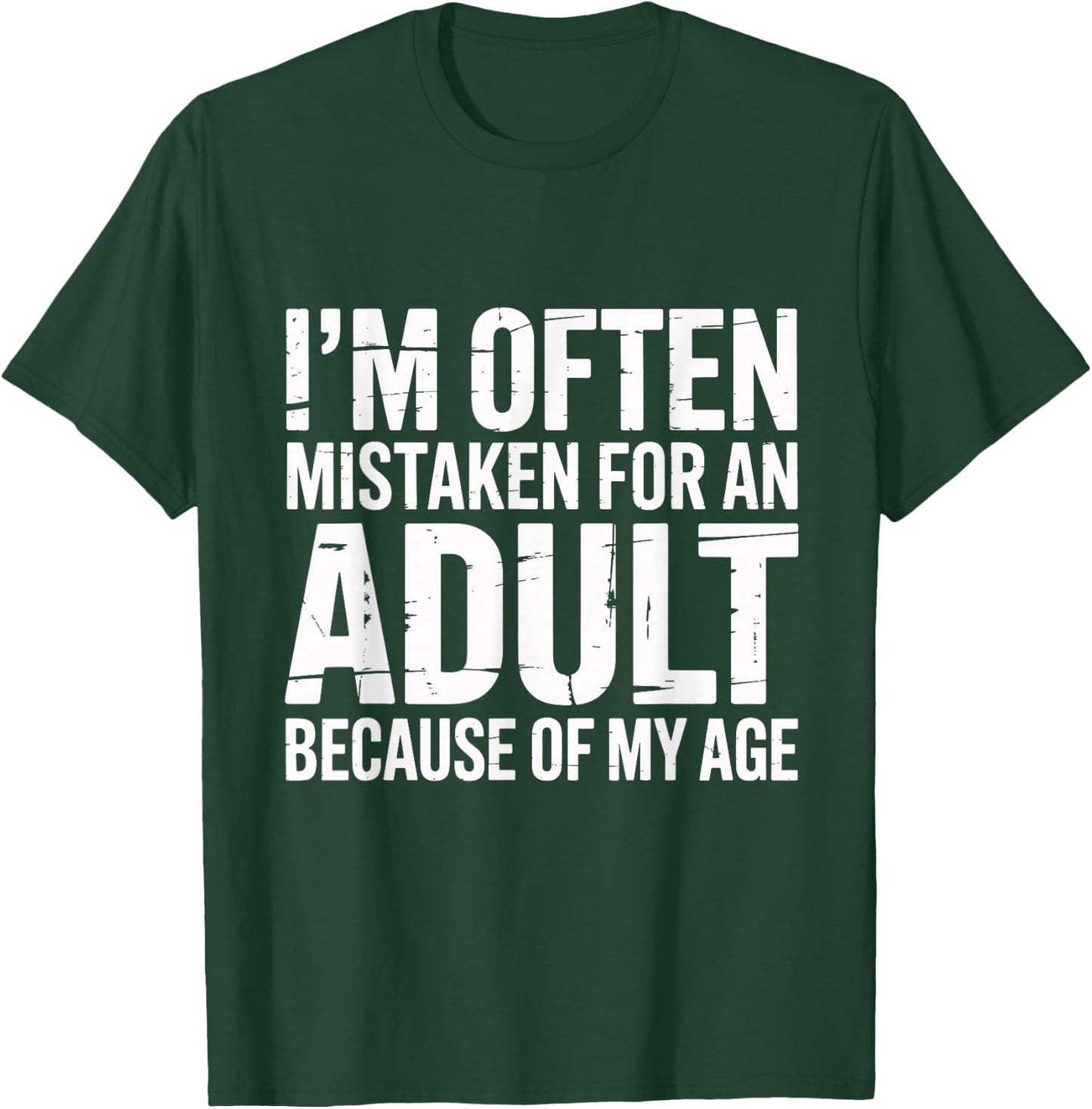 I'm Often Mistaken for an Adult Because of My Age Funny T-Shirt - T-Shirt | Forest