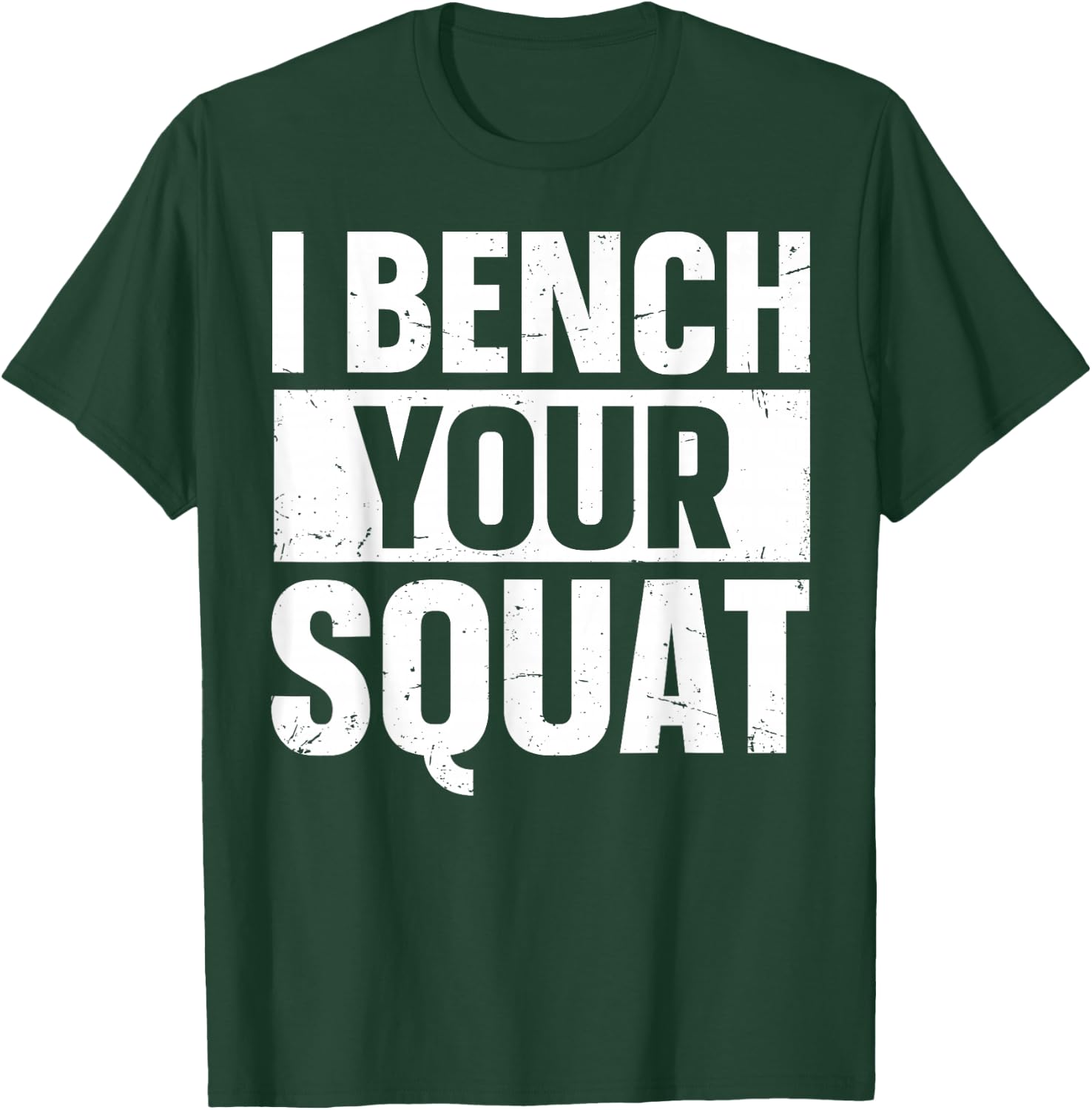I Bench Your Squat Powerlifting Strength Training Exercise T-Shirt - T-Shirt | Forest