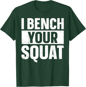 I Bench Your Squat Powerlifting Strength Training Exercise T-Shirt - T-Shirt | Forest