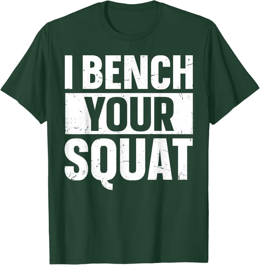 I Bench Your Squat Powerlifting Strength Training Exercise T-Shirt - T-Shirt | Forest