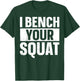 I Bench Your Squat Powerlifting Strength Training Exercise T-Shirt - T-Shirt | Forest