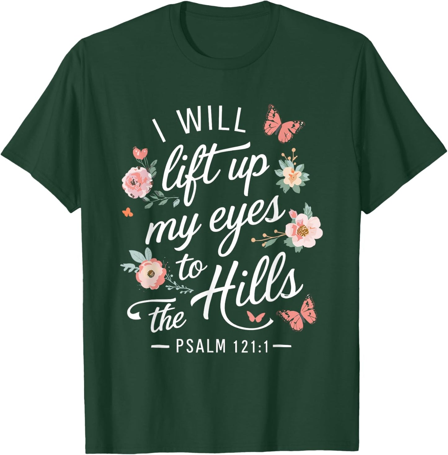 I WILL LIFT UP MY EYES TO THE HILLS | Psalms 121 :1 T-Shirt - T-Shirt | Forest