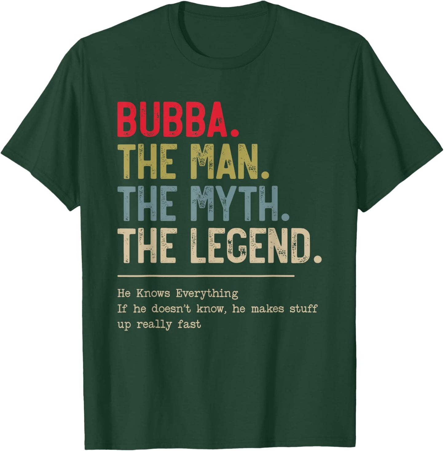 Bubba The Man The Myth The Legend He Knows Everything T-Shirt - T-Shirt | Forest