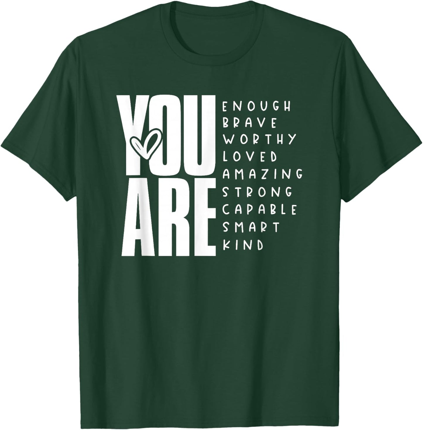 You Are Enough Brave Worthy Loved Amazing Strong T-Shirt - T-Shirt | Forest