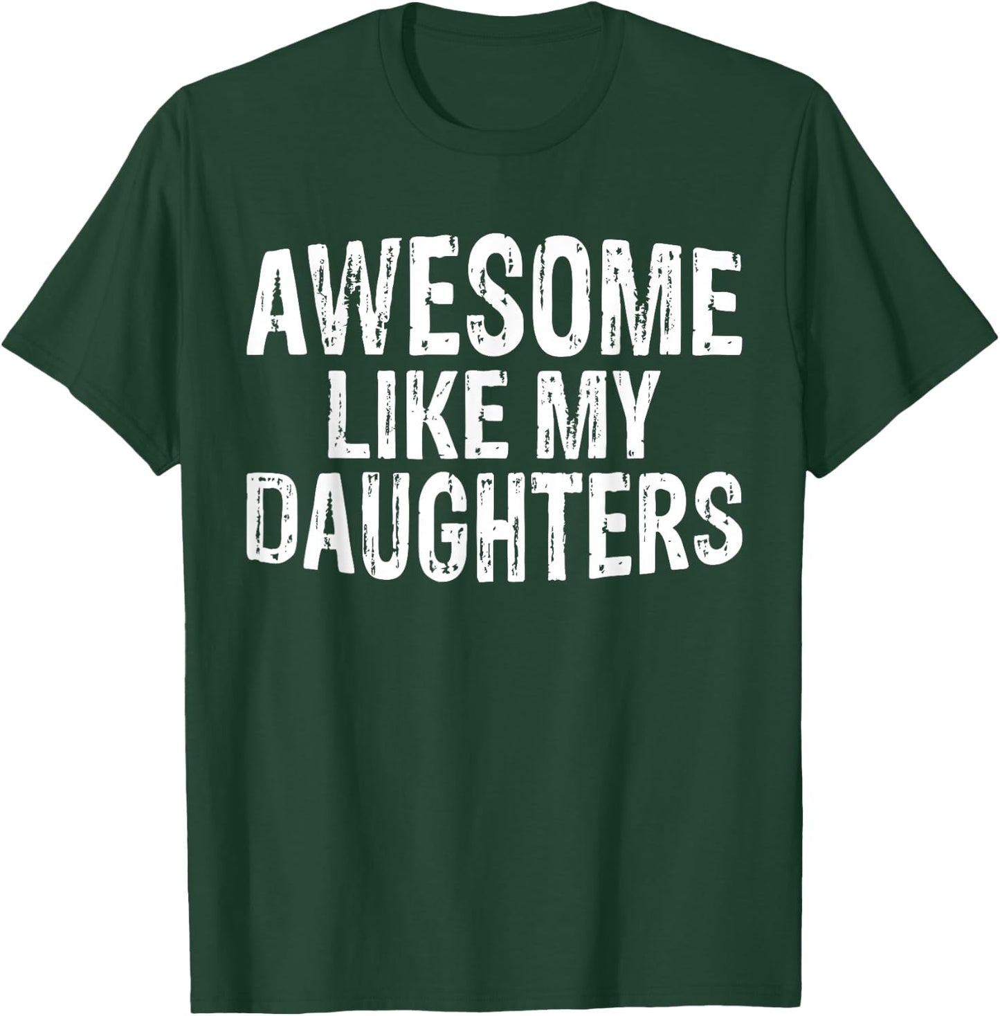 Awesome like my daughters Fathers Day Birthday Christmas T-Shirt - T-Shirt | Forest