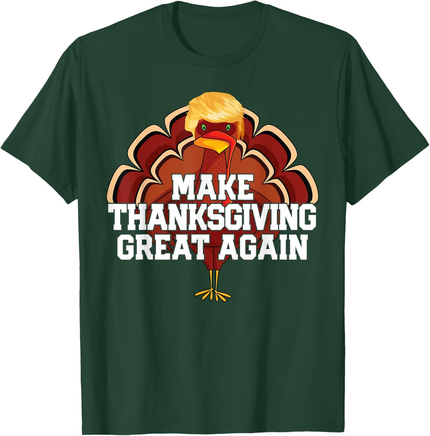 MAKE THANKSGIVING GREAT AGAIN Trump Turkey Funny Men Women T-Shirt - T-Shirt | Forest