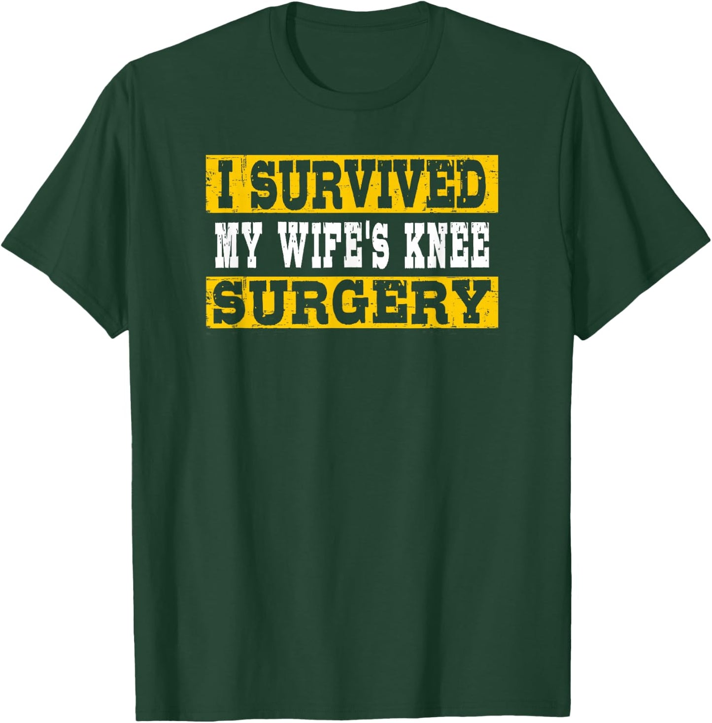 I Survived My Wife's Knee Surgery T-Shirt - T-Shirt | Forest