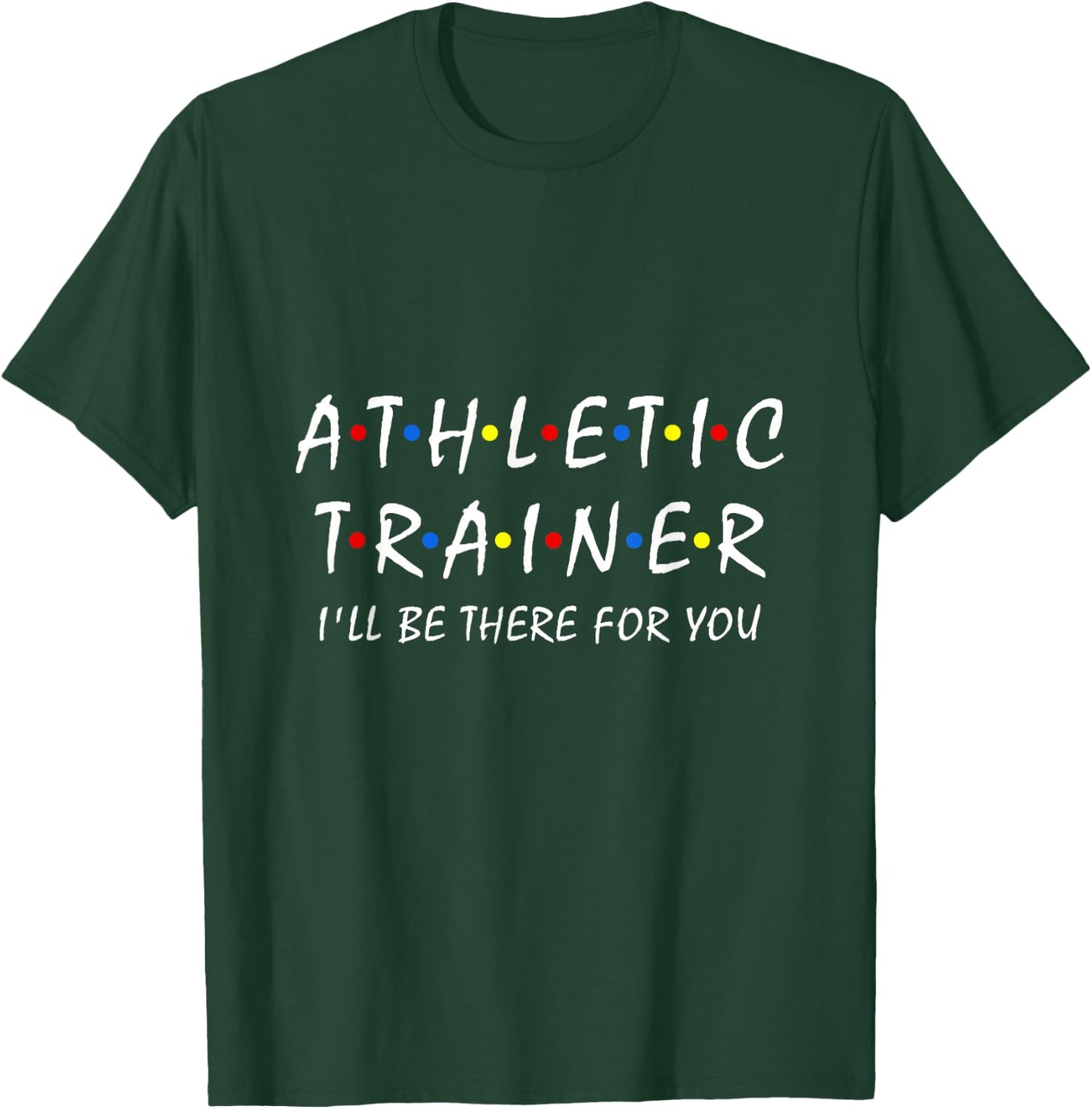 Funny Athletic Trainer I'll be There for You Sport Training T-Shirt - T-Shirt | Forest