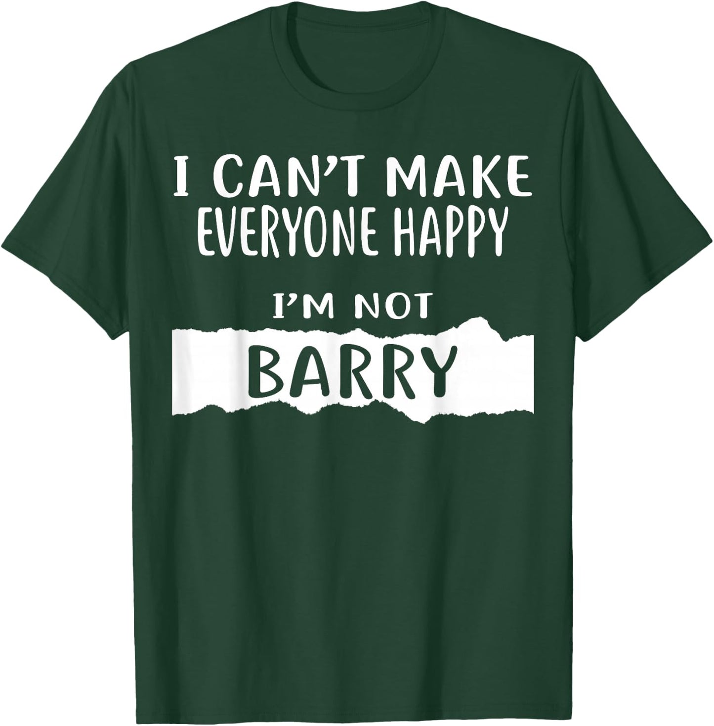 I Can't Make Everyone Happy, I'm Not Barry T-Shirt - T-Shirt | Forest