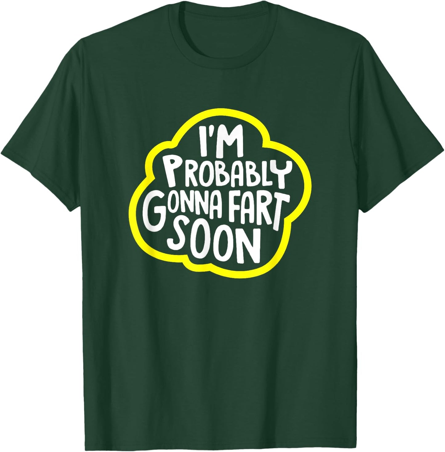I'm Probably Gonna Fart Soon Funny T-Shirt - T-Shirt | Forest