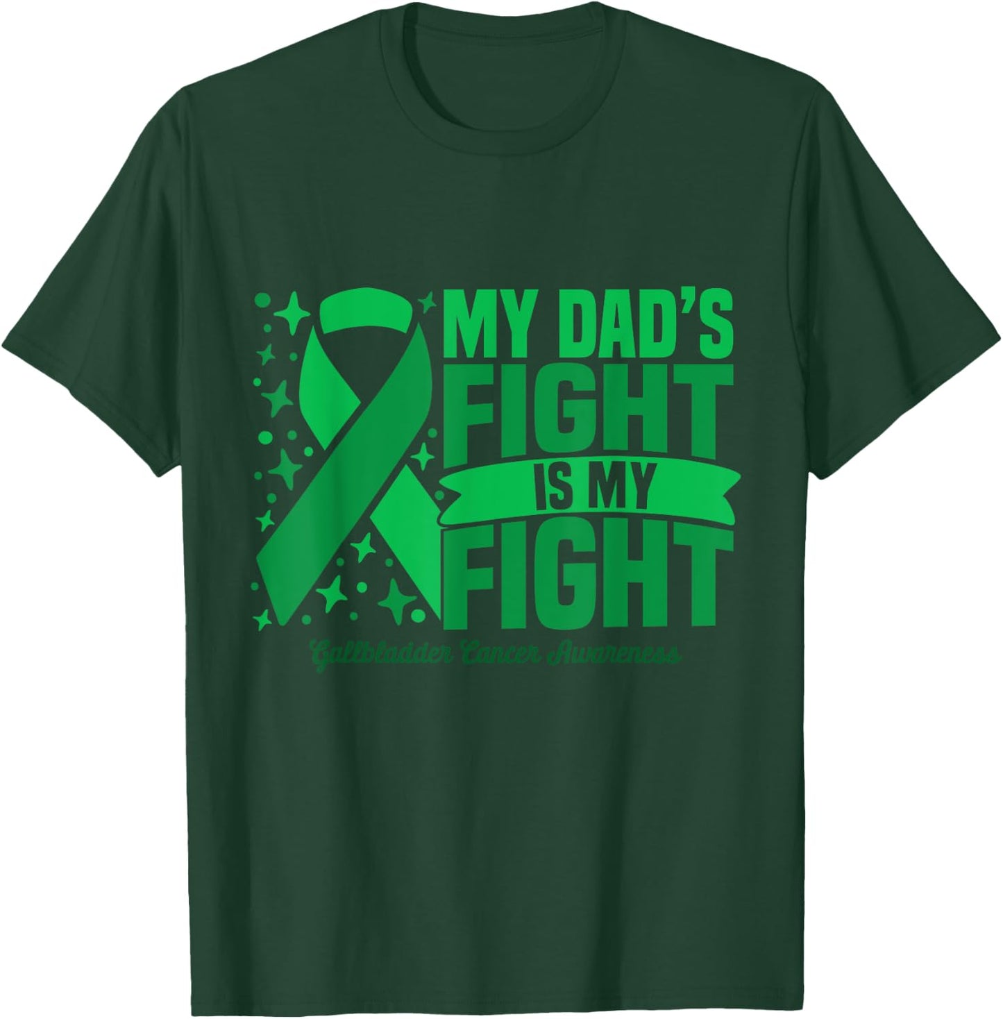 My Dad's Fight Is My Fight Gallbladder Cancer Awareness Cure T-Shirt - T-Shirt | Forest
