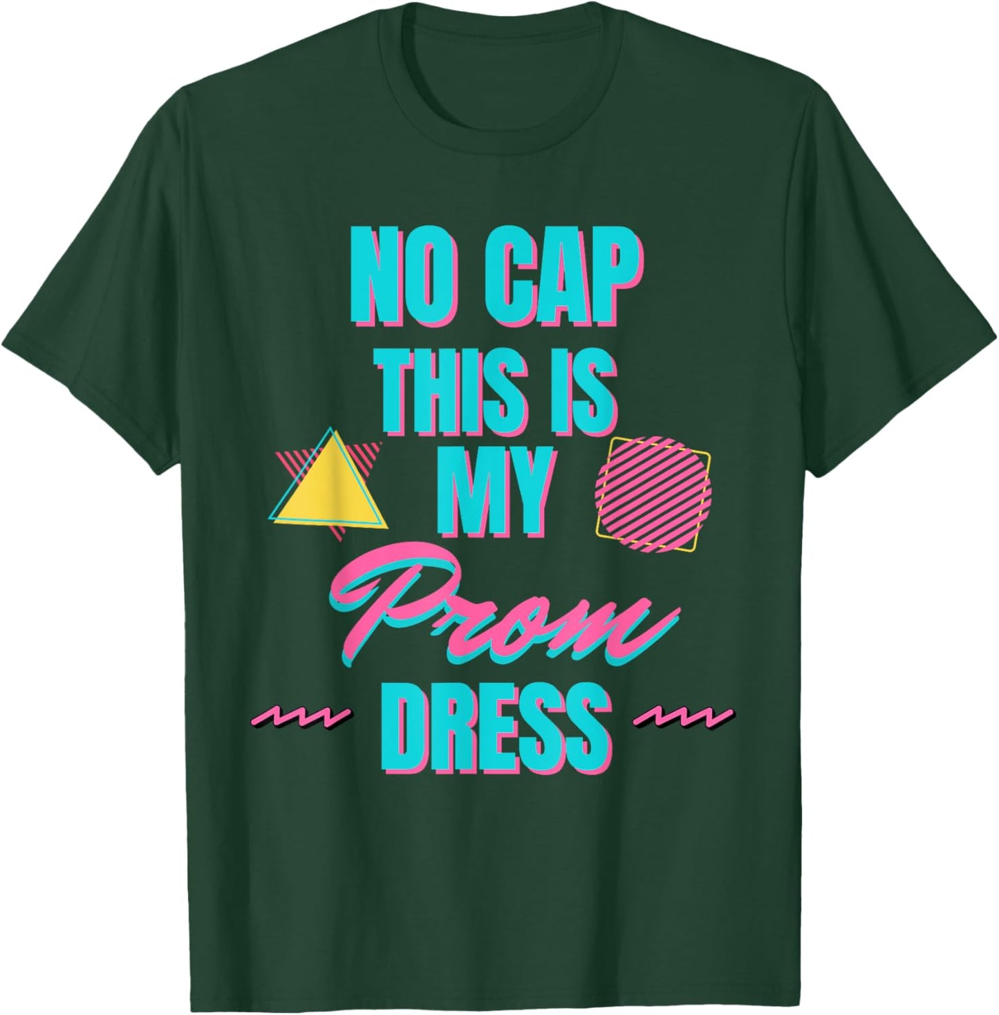 Retro No Cap This is my Prom Dress Prom Promprosal T-Shirt - T-Shirt | Forest