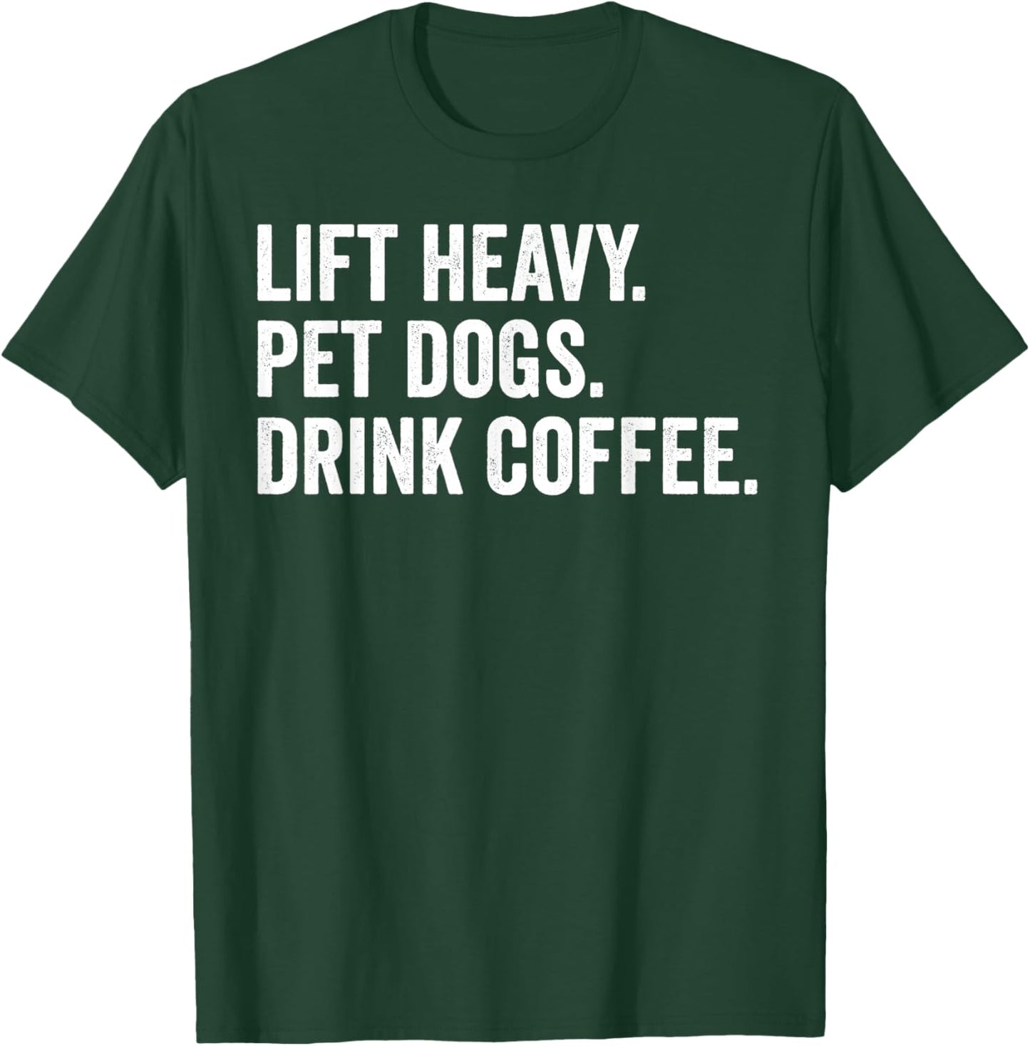 Lift Heavy Pet Dogs Drink Coffee Gym Workout Weight Lifter T-Shirt - T-Shirt | Forest