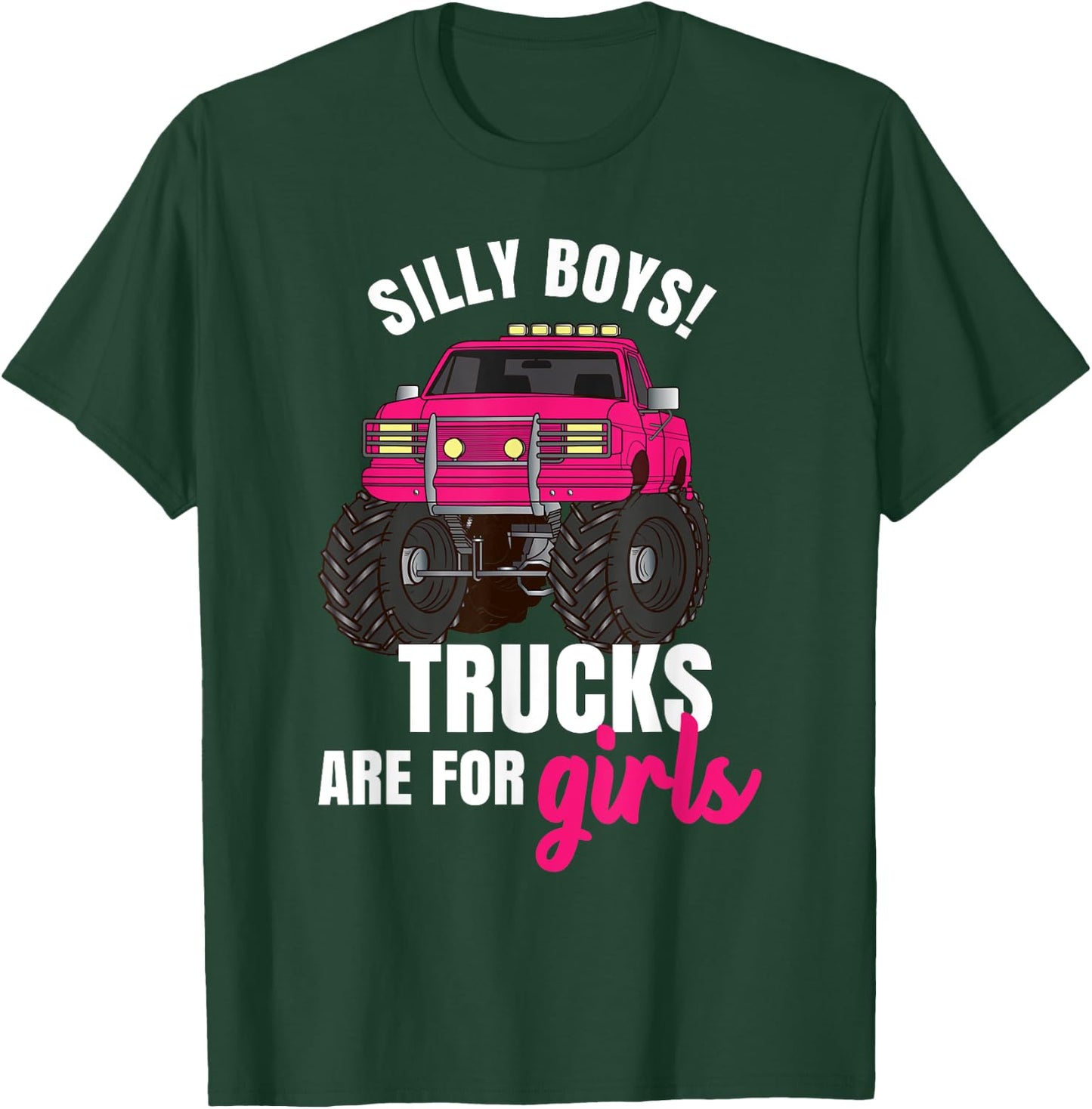 Silly Boys! Trucks are for Girls - Monster Truck T-Shirt - T-Shirt | Forest
