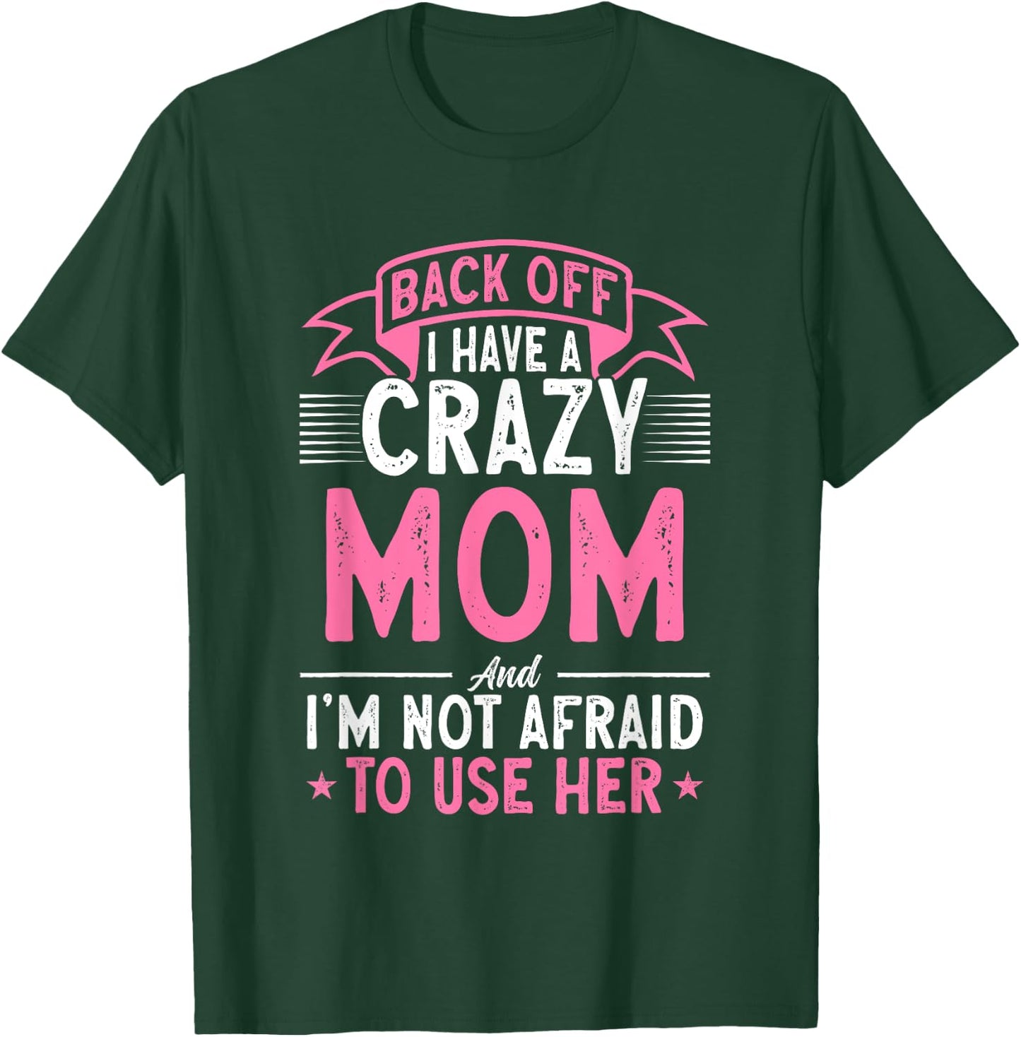 Back Off I Have A Crazy Mom And I'm Not Afraid To Use Her T-Shirt - T-Shirt | Forest