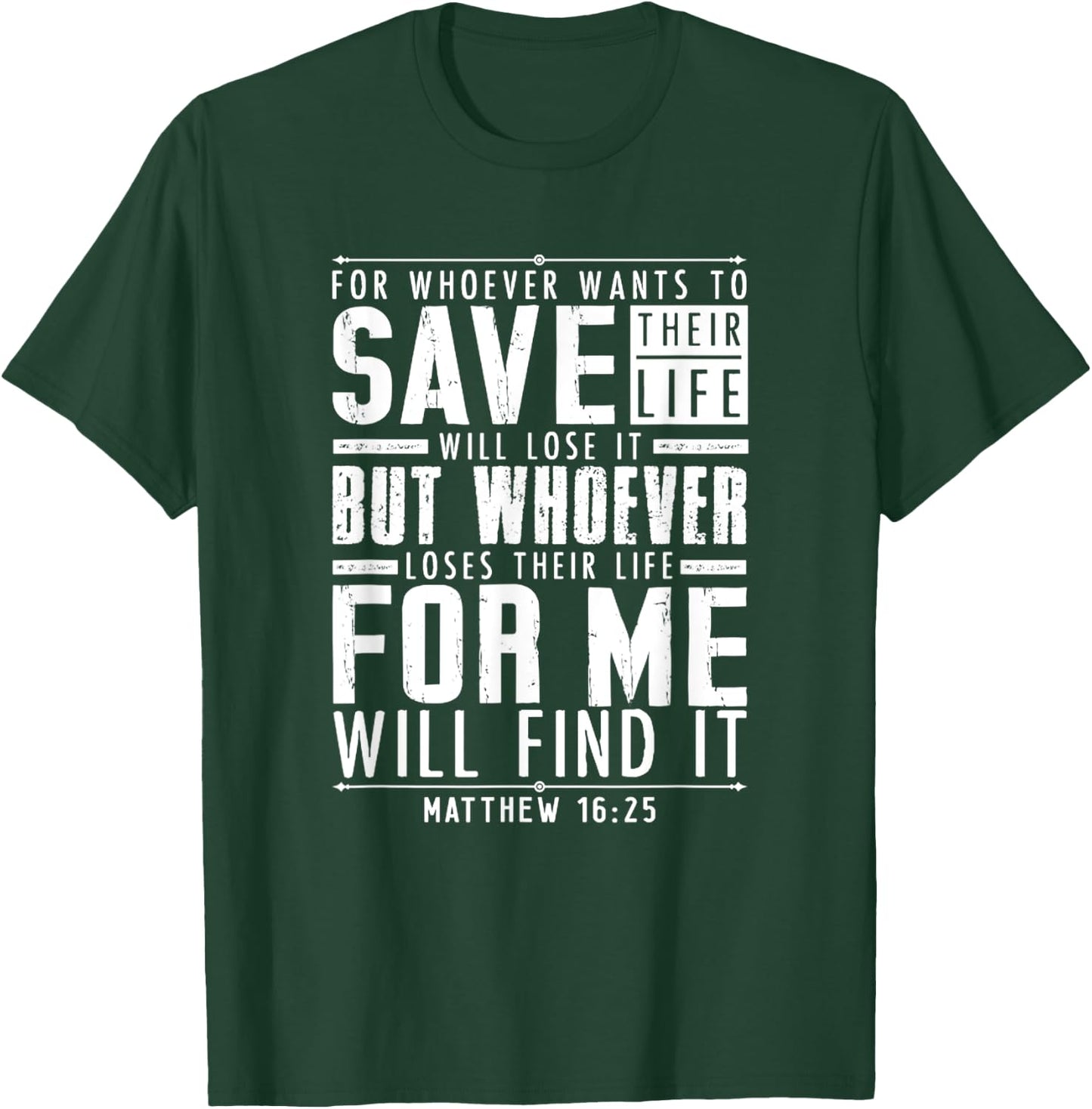 Matthew 16:25 Whoever Loses Their Life For Me Will Find It T-Shirt - T-Shirt | Forest