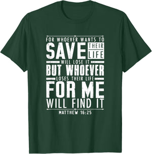 Matthew 16:25 Whoever Loses Their Life For Me Will Find It T-Shirt - T-Shirt | Forest