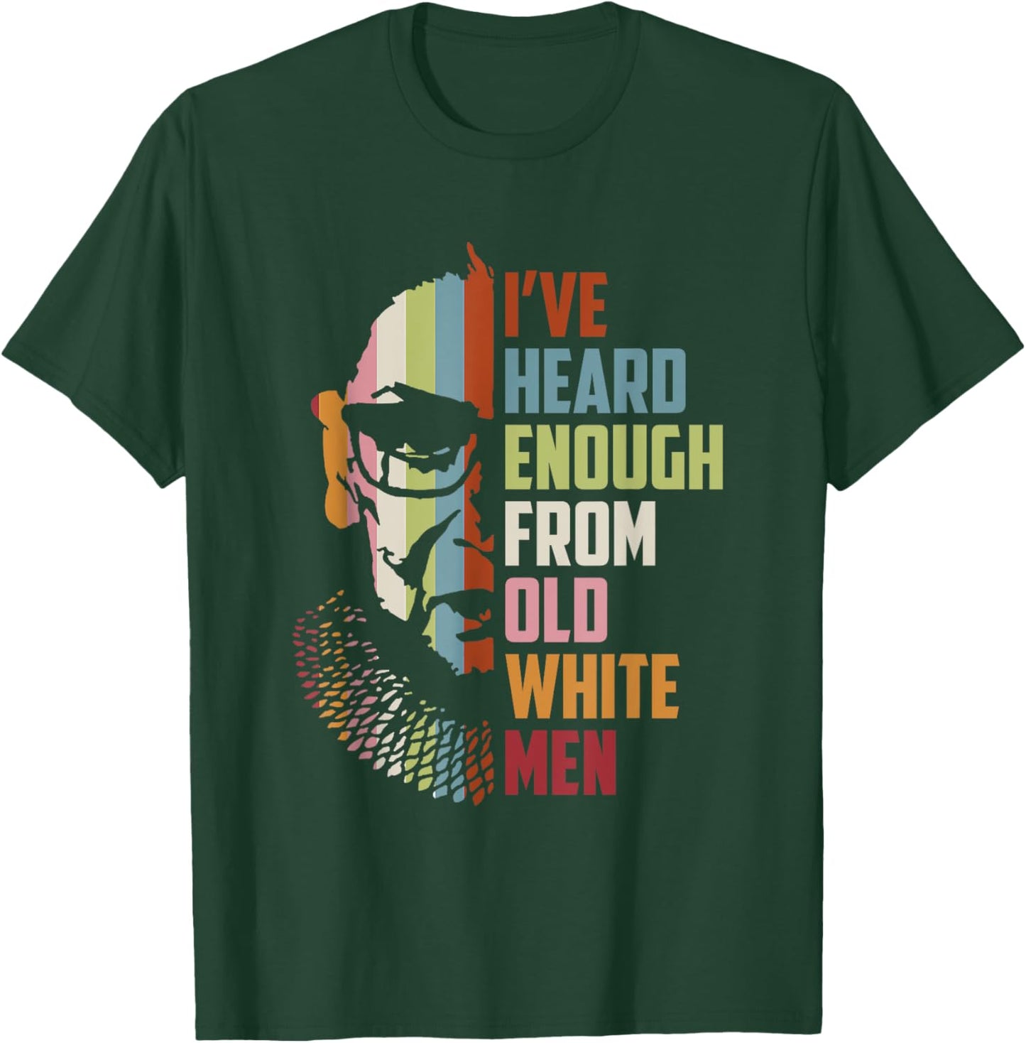 RBG I've Heard Enough From Old White Men T-Shirt - T-Shirt | Forest