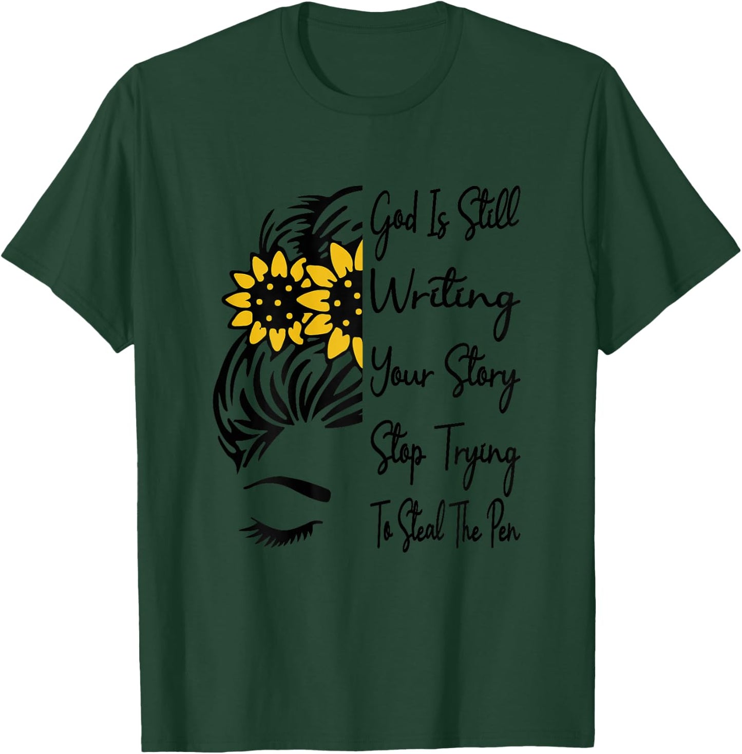 God Is Still Writing Your Story Stop Trying To Steal The Pen T-Shirt - T-Shirt | Forest