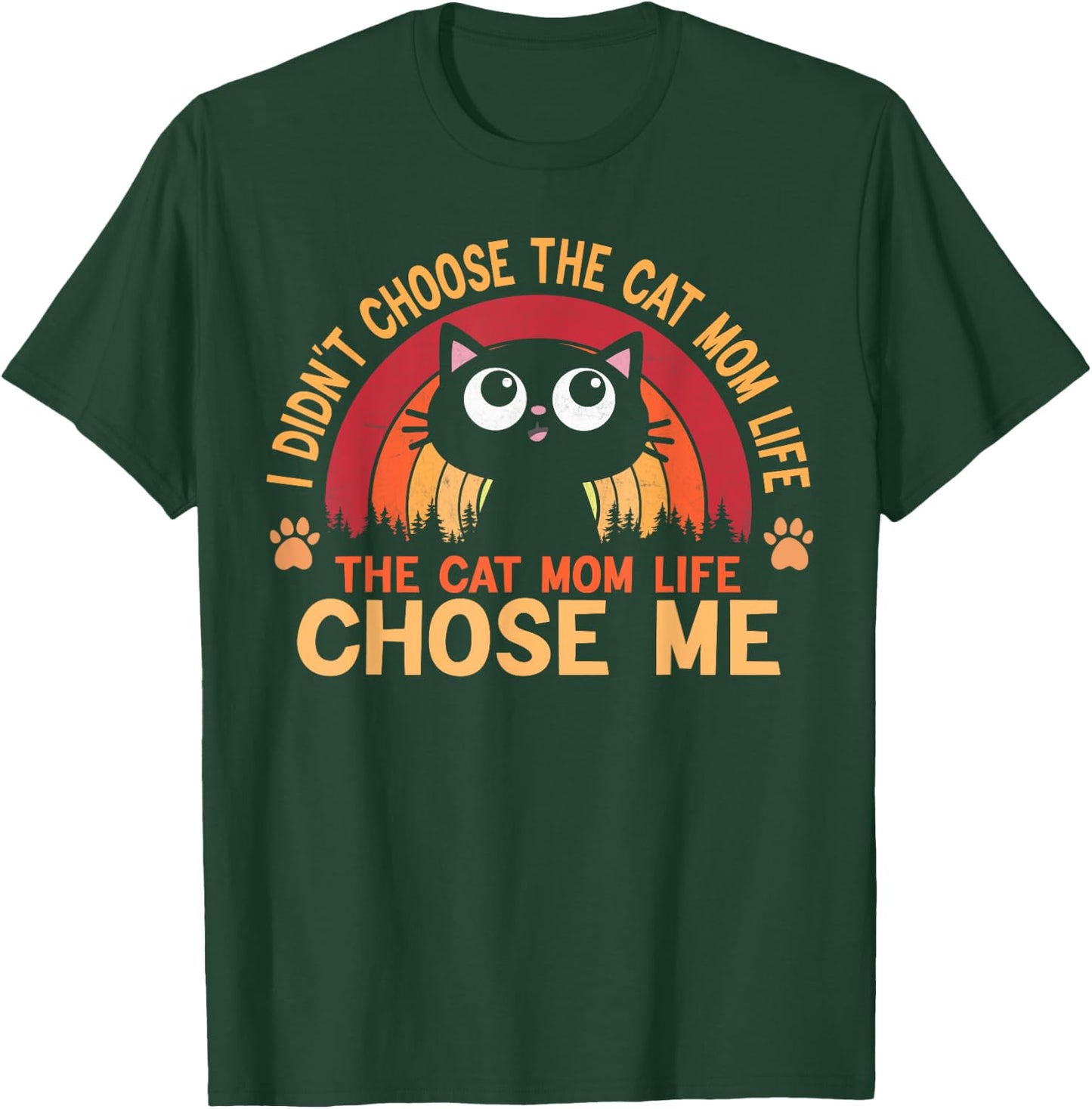 I Didn't Choose The Cat Mom Life The Cat Mom Life Choose Women T-Shirt - T-Shirt | Forest