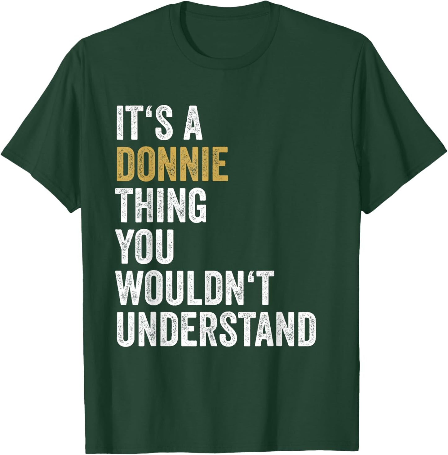 Donnie First Name Its A Donnie Thing You Wouldnt Understand T-Shirt - T-Shirt | Forest
