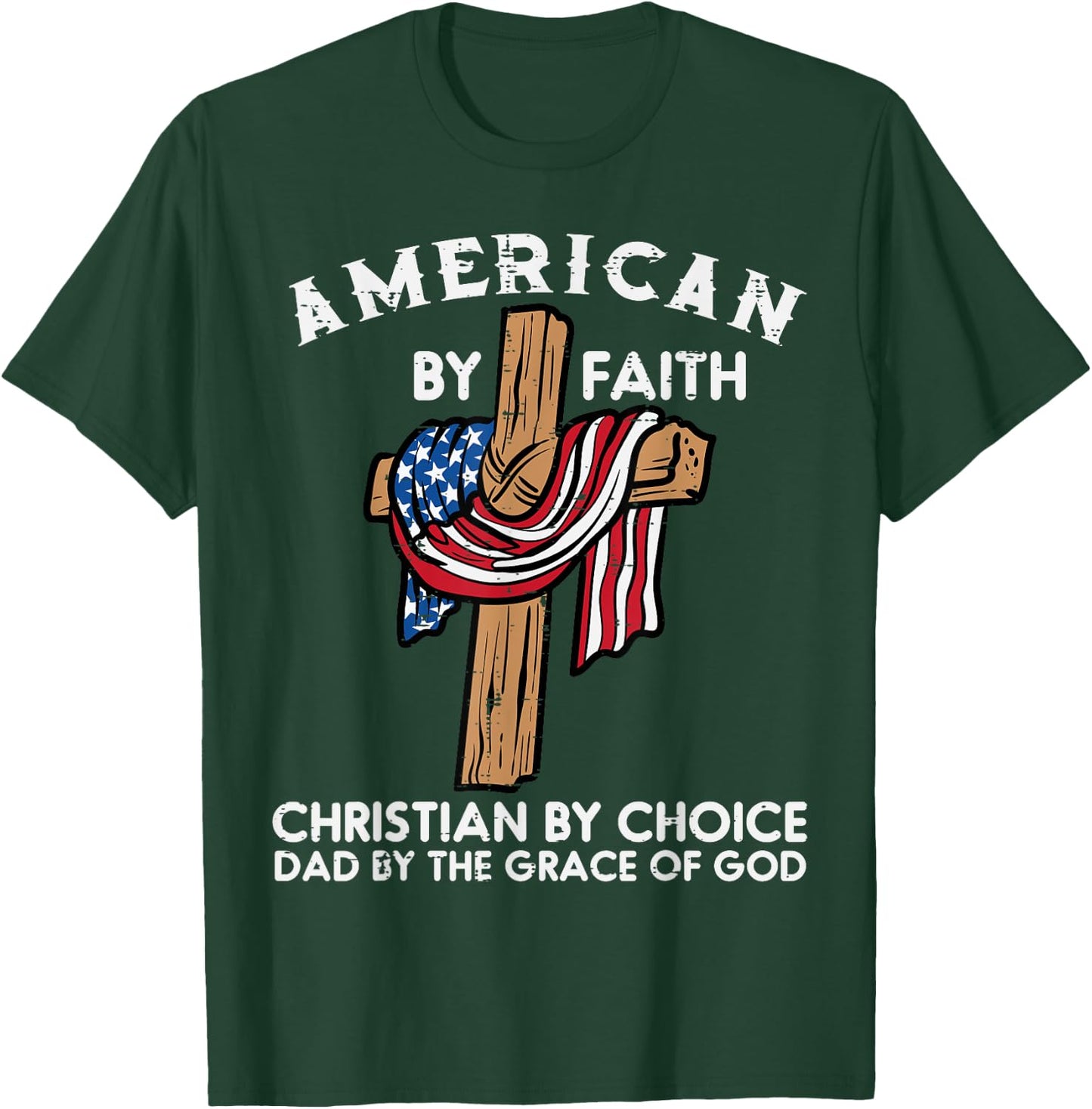 American Faith Christian Choice Dad Grace Of God Fathers Day T-Shirt - T-Shirt | Forest