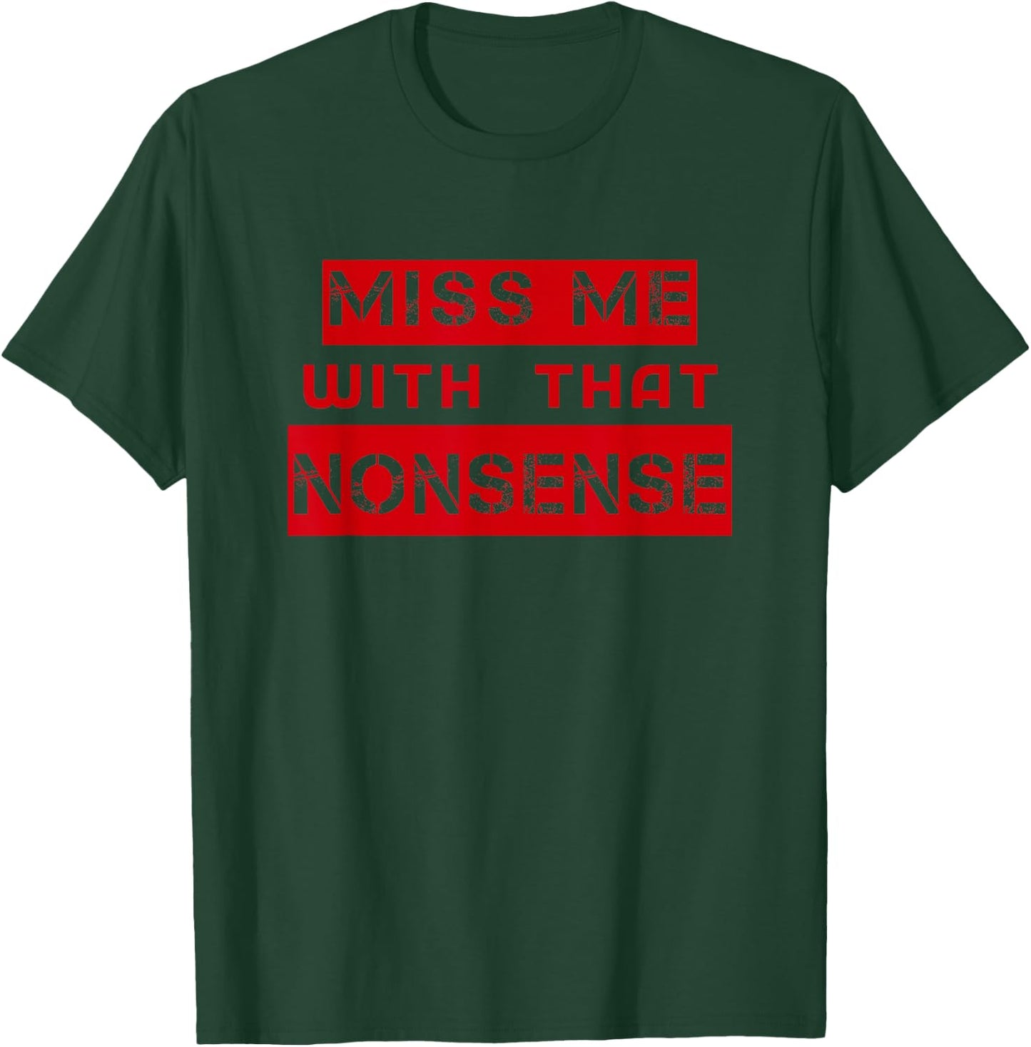 Miss me with that NONSENSE, Cute T-Shirt - T-Shirt | Forest