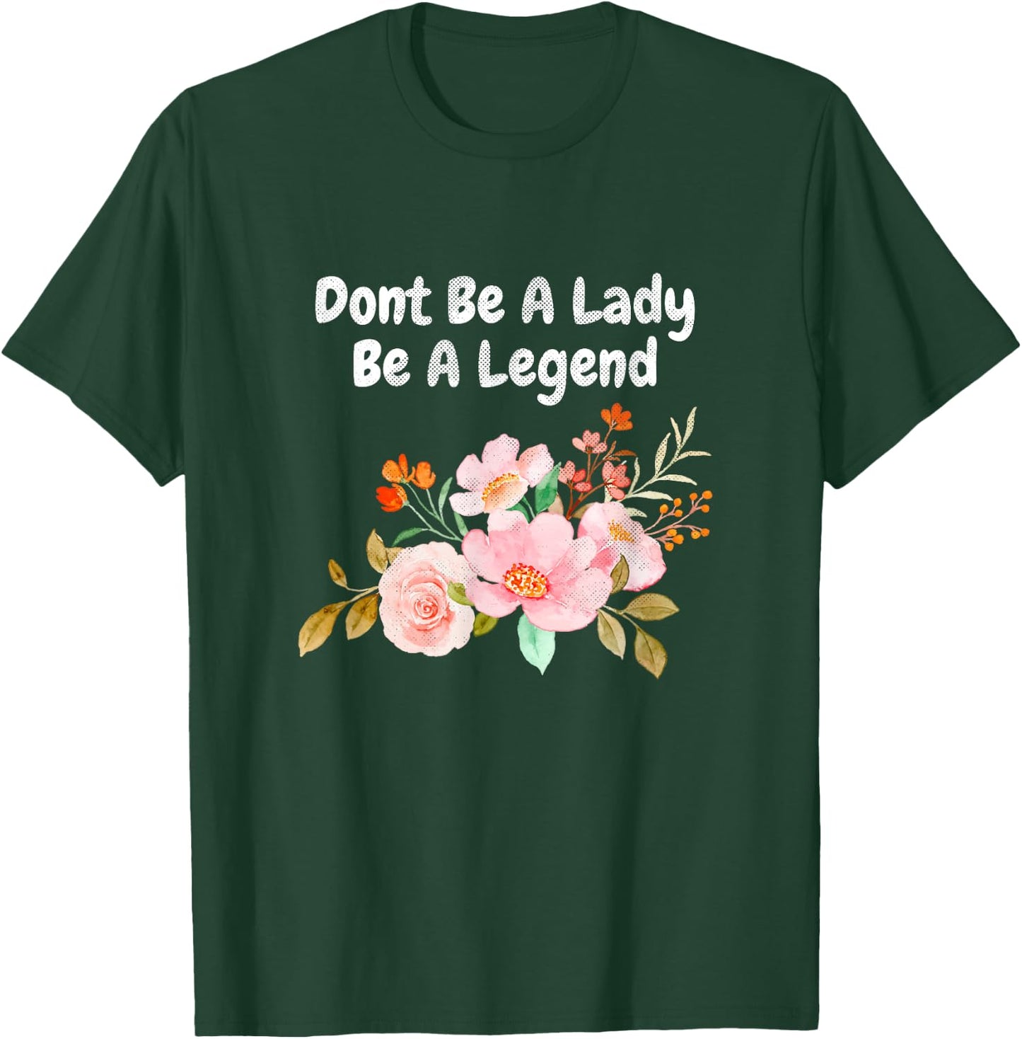 Dont Be A Lady Be A Legend Advocate Rights Woman Equality T-Shirt - T-Shirt | Forest