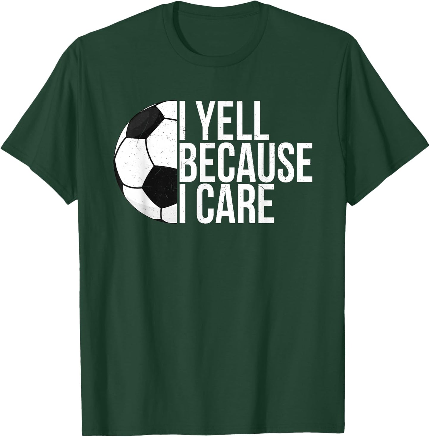 I Yell Because I Care Funny Soccer Fan Sport Women Men T-Shirt - T-Shirt | Forest