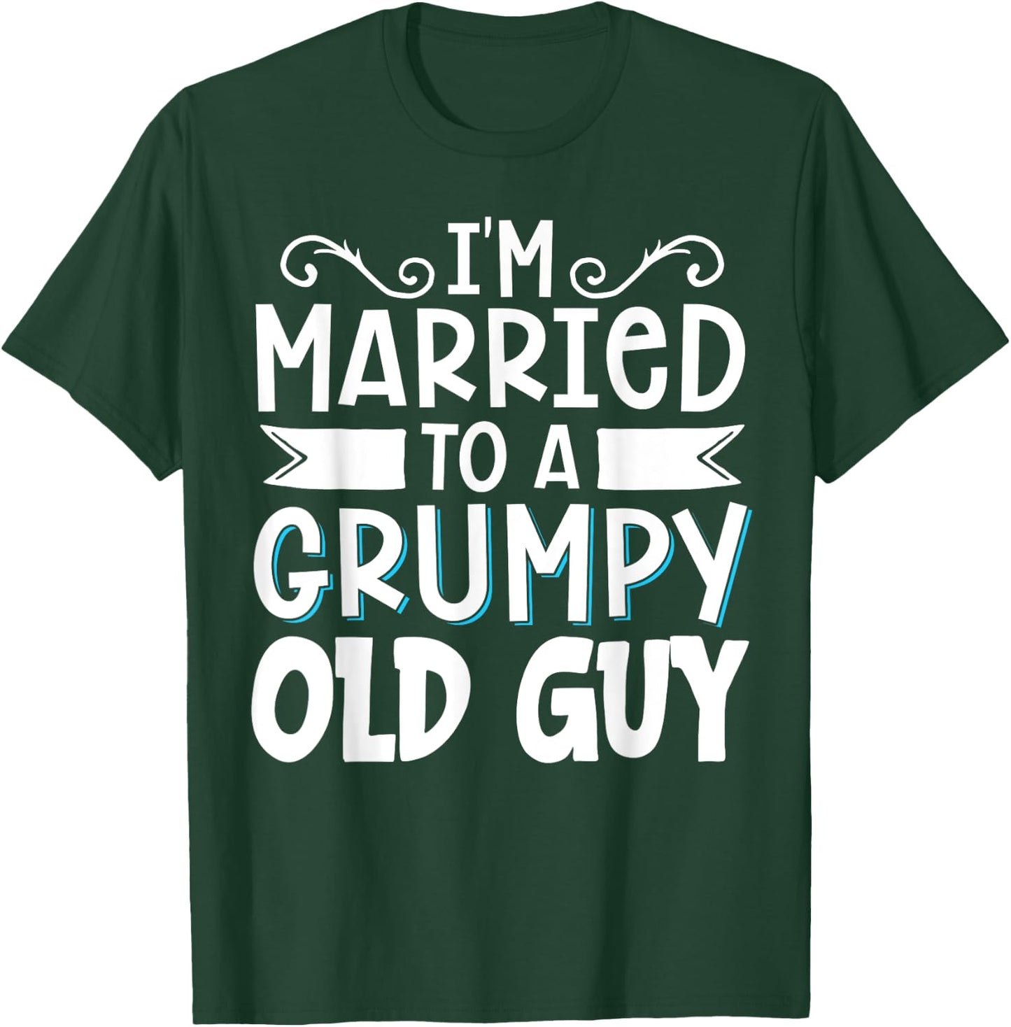 I'm Married To A Grumpy Old Guy T-Shirt - T-Shirt | Forest