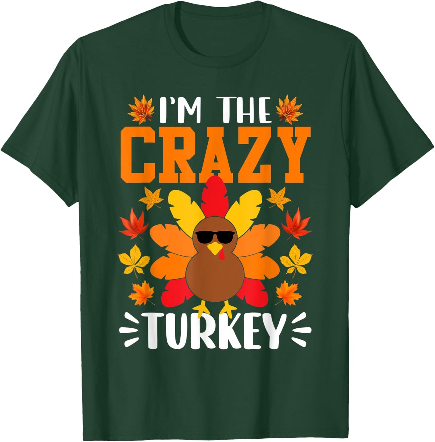 I'm The Crazy Turkey Shirt Funny Turkey Thanksgiving T-Shirt - T-Shirt | Forest