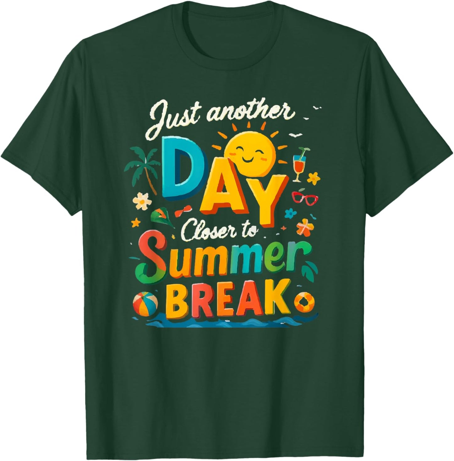 Just Another Day Closer to Summer Break T-Shirt - T-Shirt | Forest