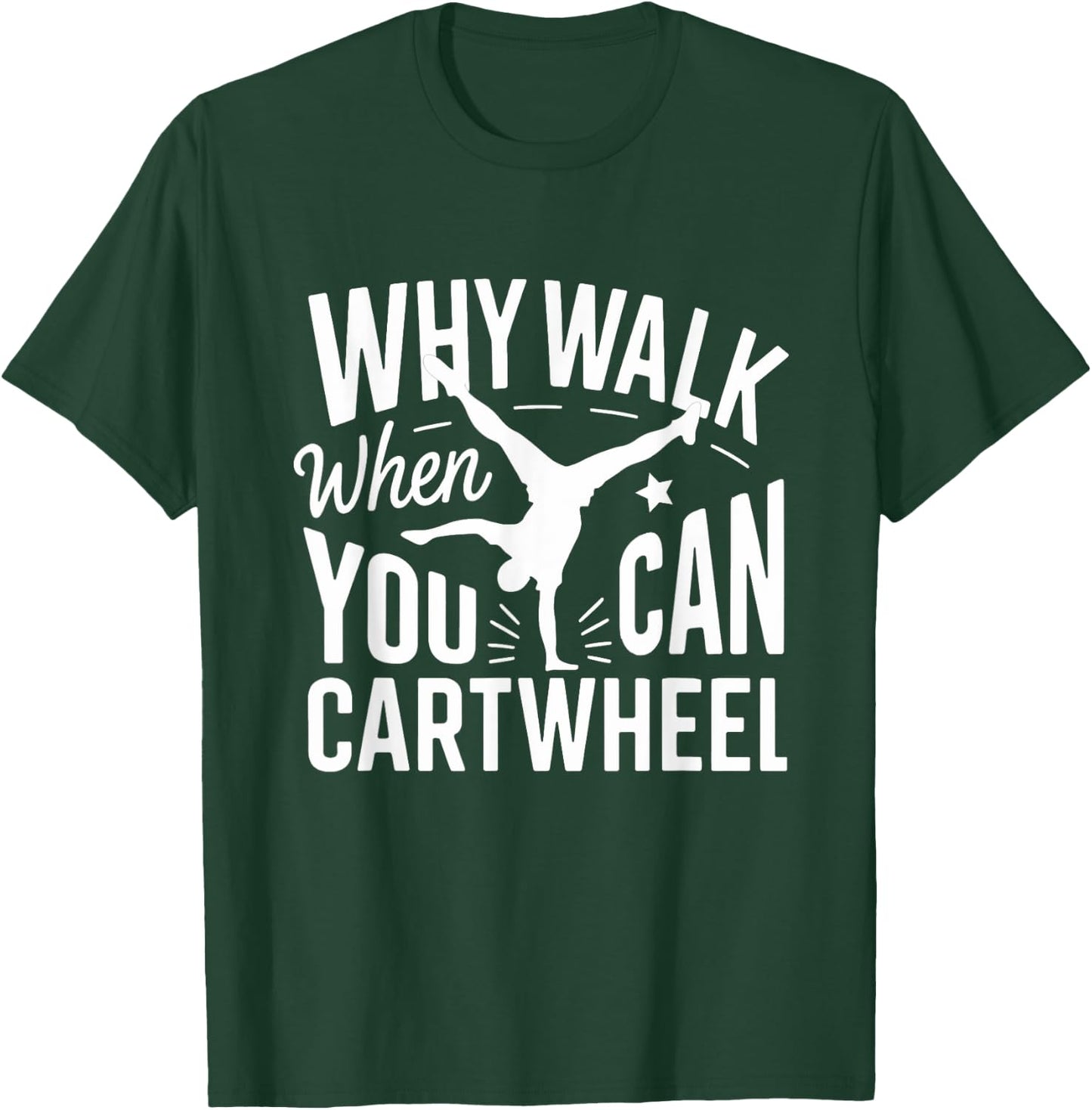 Why Walk When You Can Cartwheel Funny Gymnastic Women Girls T-Shirt - T-Shirt | Forest