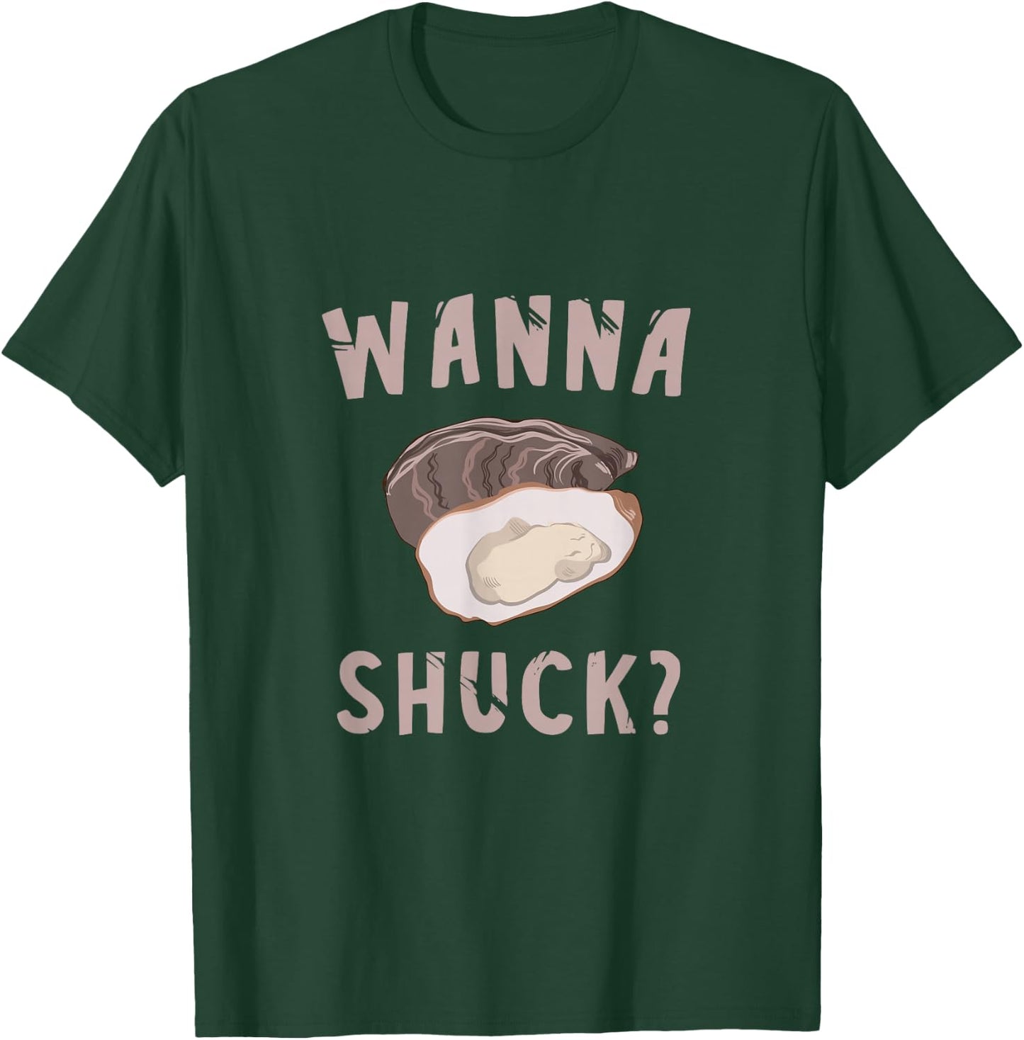Oyster Wanna Shuck? Oyster Shucking Mollusc Shucker T-Shirt - T-Shirt | Forest