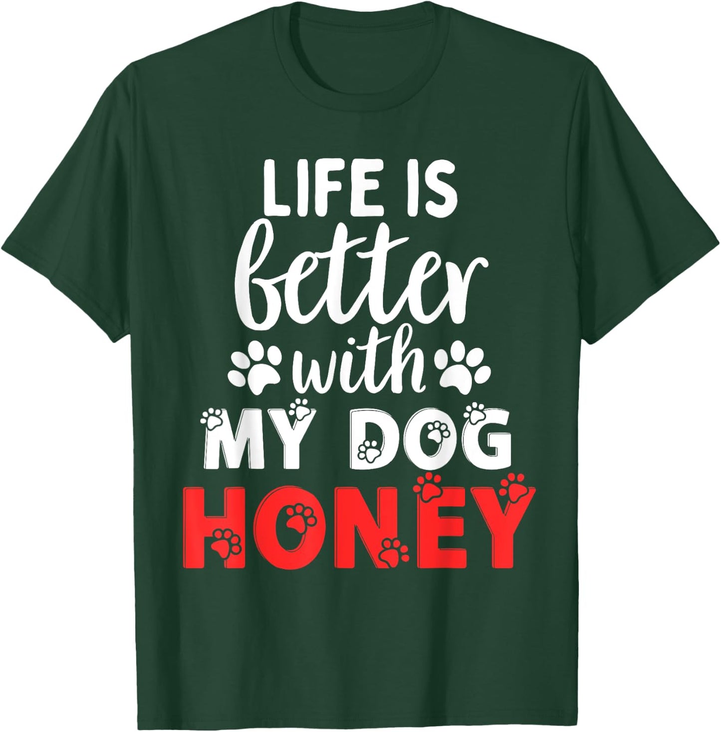 Dog Name Honey Life Is Better With My Dog Named Honey T-Shirt - T-Shirt | Forest