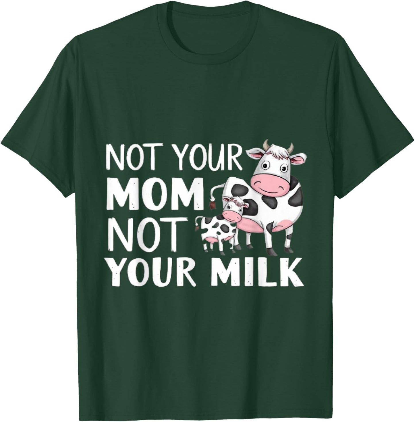 Not Your Mom Not Your Milk Proud Vegan T-Shirt - T-Shirt | Forest