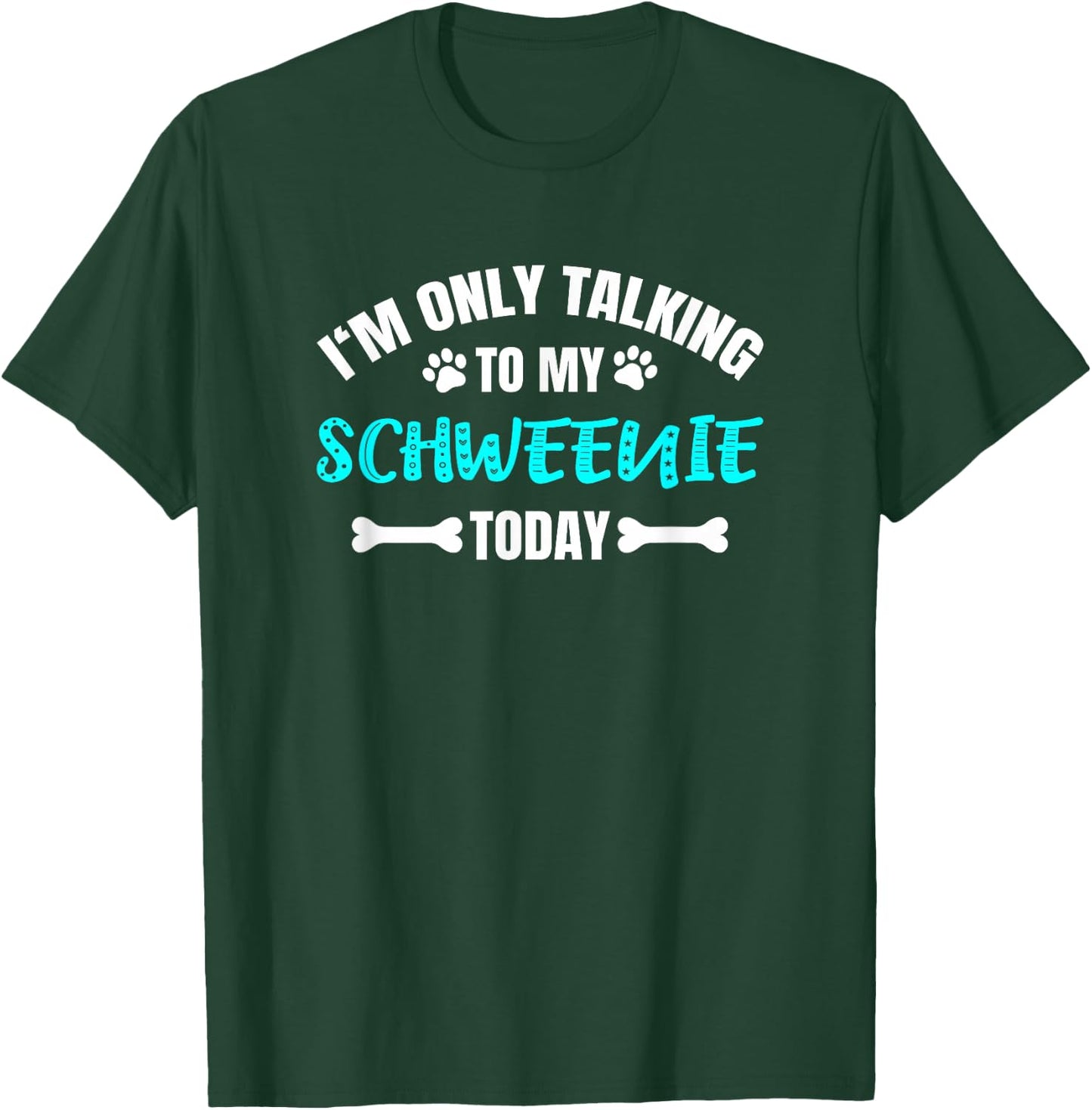 Schweenies I'm Only Talking To My Schweenie Today T-Shirt - T-Shirt | Forest