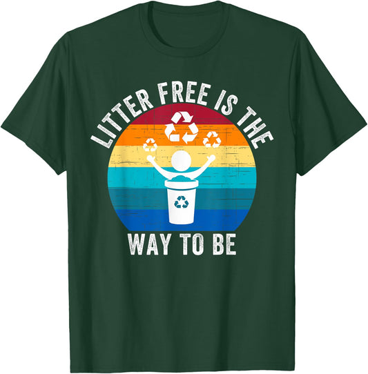Litter-Free Is The Way To Be Don't Litter Earth Day Recycle T-Shirt - T-Shirt | Forest