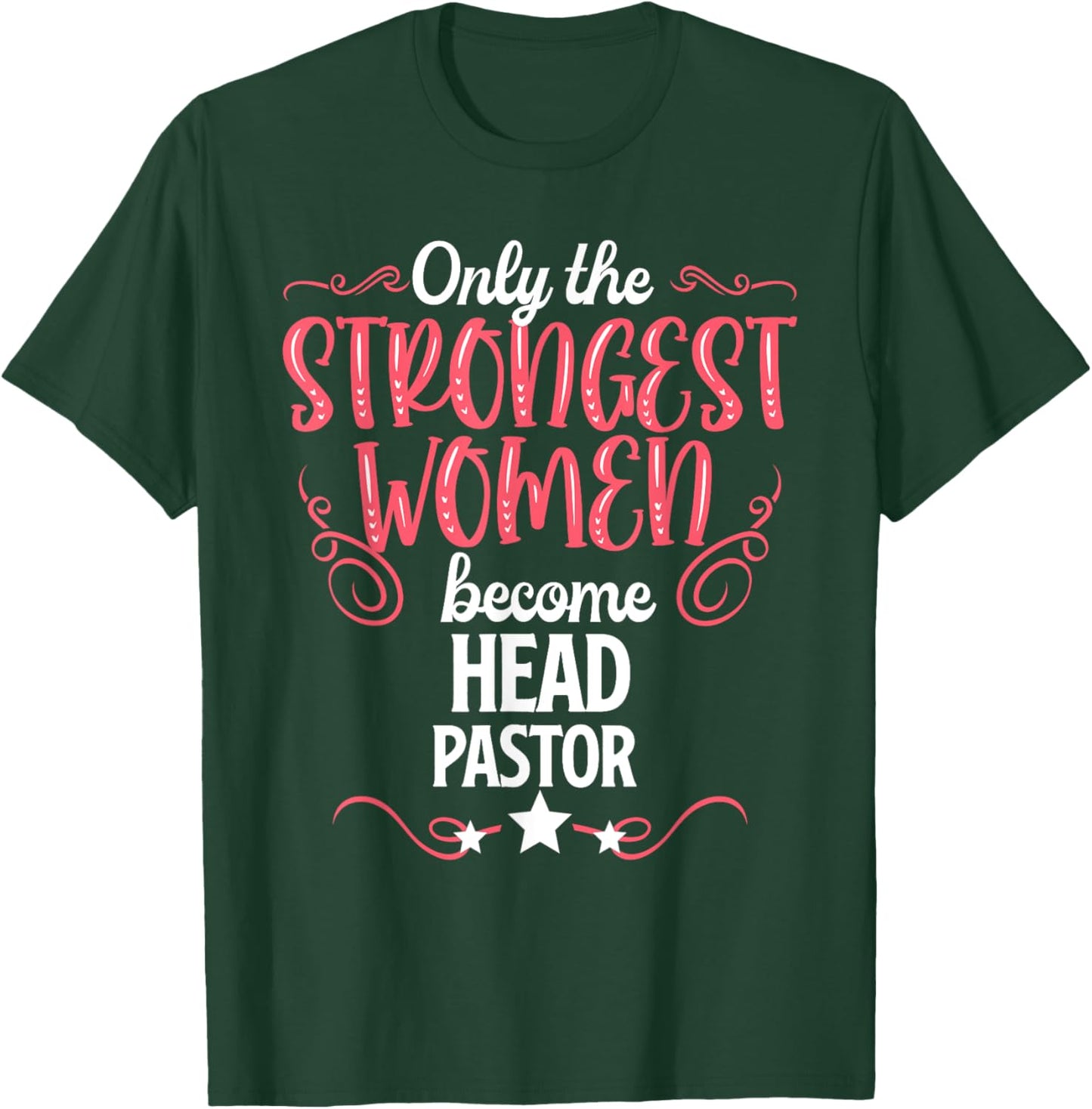 Only The Strongest Women Become Head Pastor T-Shirt - T-Shirt | Forest
