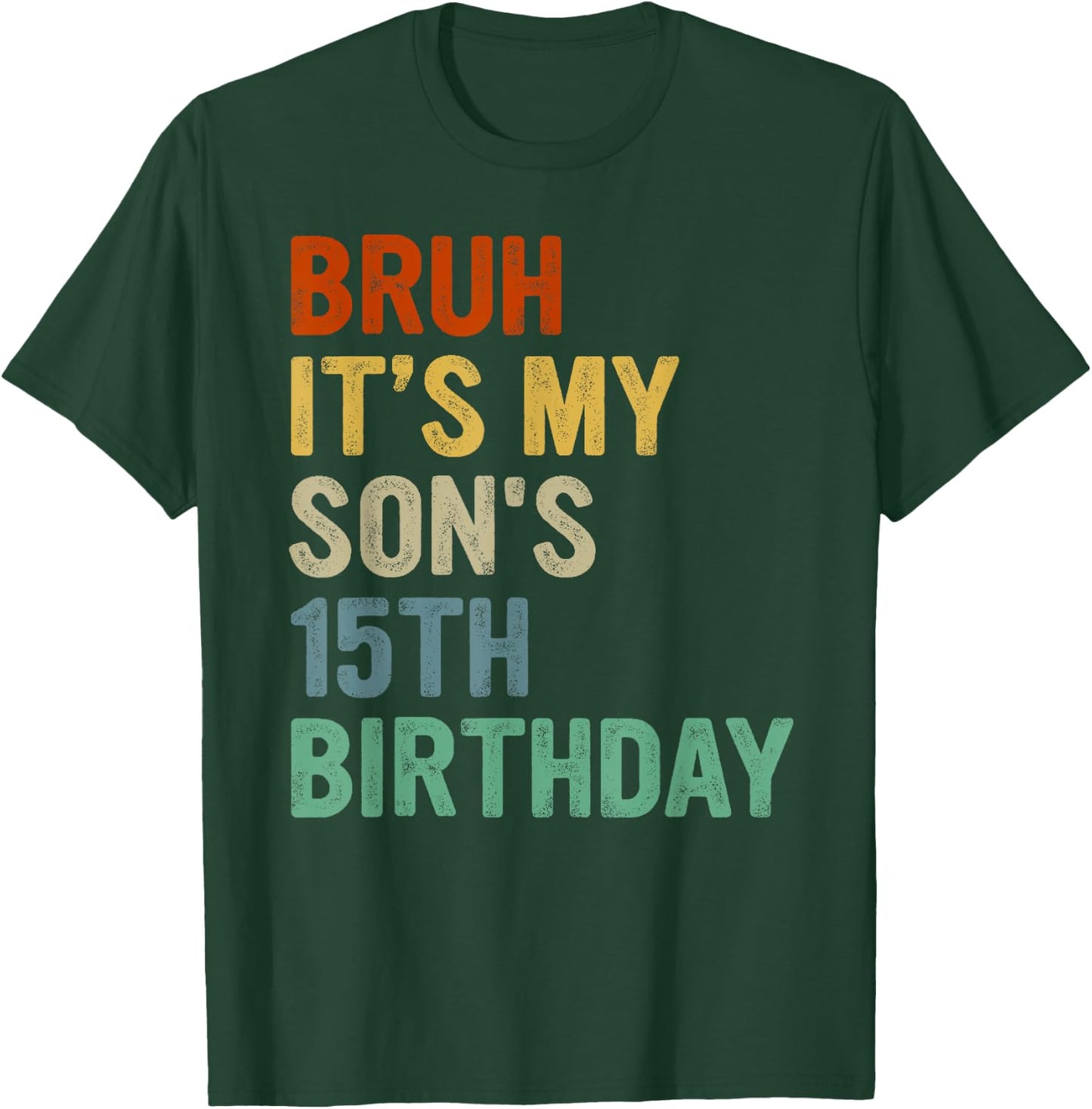 Bruh It's My Son's 15th Birthday Turning 15 Years Old T-Shirt - T-Shirt | Forest
