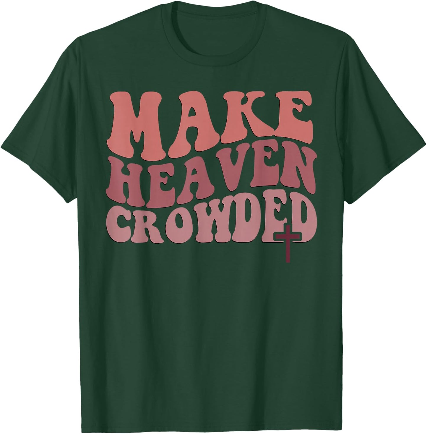 Make Heaven Crowded T-Shirt - T-Shirt | Forest