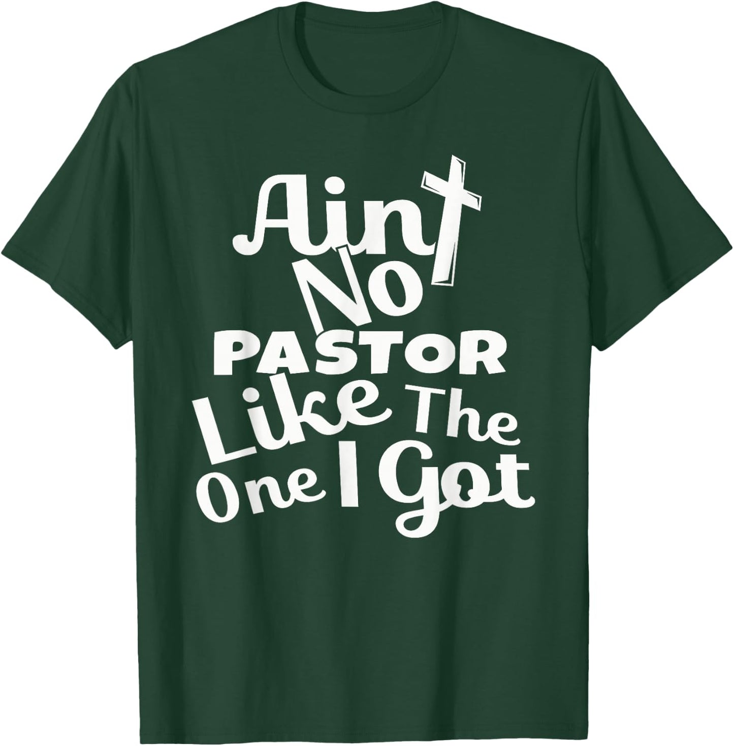 Christian Catholic church Ain't No Pastor Like The-One I Got T-Shirt - T-Shirt | Forest